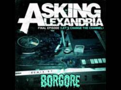 Asking Alexandria : Final Episode (Let's Change the Channel) [Borgore Remix]